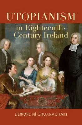 L'utopisme dans l'Irlande du XVIIIe siècle - Utopianism in Eighteenth-Century Ireland