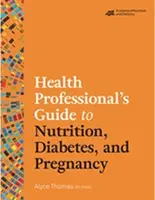 Guide des professionnels de la santé sur la nutrition, le diabète et la grossesse - Health Professional's Guide to Nutrition, Diabetes, and Pregnancy