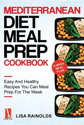 Mediterranean Diet Meal Prep Cookbook : Recettes faciles et saines que vous pouvez préparer pour la semaine - Mediterranean Diet Meal Prep Cookbook: Easy And Healthy Recipes You Can Meal Prep For The Week