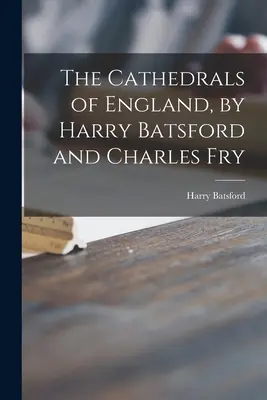 Les cathédrales d'Angleterre, par Harry Batsford et Charles Fry - The Cathedrals of England, by Harry Batsford and Charles Fry