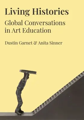 Histoires vivantes : Conversations mondiales sur l'éducation artistique - Living Histories: Global Conversations in Art Education