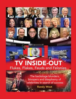 TV Inside-Out - Flukes, Flakes, Feuds and Felonies - Les gaffes en coulisses, les bêtises et les blasphèmes des célébrités en quête de succès - TV Inside-Out - Flukes, Flakes, Feuds and Felonies - The backstage blunders, bloopers and blasphemy of celebrities in search of success