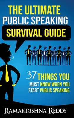 Le guide de survie ultime pour la prise de parole en public : 37 choses que vous devez savoir lorsque vous commencez à parler en public - The Ultimate Public Speaking Survival Guide: 37 Things You Must Know When You Start Public Speaking