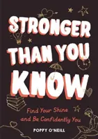 Plus fort que tu ne le penses - Trouve ton éclat et sois toi-même en toute confiance - Stronger Than You Know - Find Your Shine and Be Confidently You