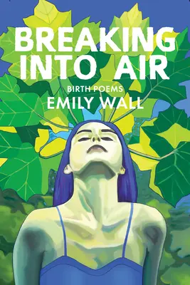 Breaking Into Air : Birth Poems - Breaking Into Air: Birth Poems