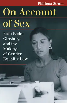 En raison du sexe : Ruth Bader Ginsburg et l'élaboration de la loi sur l'égalité des sexes - On Account of Sex: Ruth Bader Ginsburg and the Making of Gender Equality Law