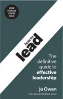 Comment diriger : Le guide définitif du leadership efficace - How to Lead: The Definitive Guide to Effective Leadership