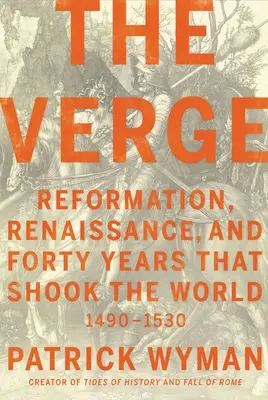 The Verge : Réforme, Renaissance et quarante années qui ont bouleversé le monde - The Verge: Reformation, Renaissance, and Forty Years That Shook the World