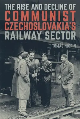 L'essor et le déclin du secteur ferroviaire de la Tchécoslovaquie communiste - The Rise and Decline of Communist Czechoslovakias Railway Sector