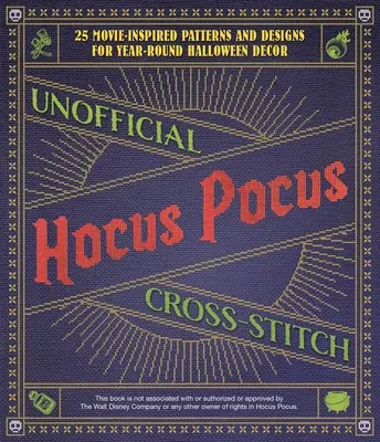 Unofficial Hocus Pocus Cross-Stitch : 25 Patterns and Designs for Works of Art You Can Make Yourself for Year-Round Halloween Decor (Point de croix Hocus Pocus non officiel : 25 patrons et modèles pour des œuvres d'art que vous pouvez réaliser vous-même pour décorer Halloween tout au long de l'année - Unofficial Hocus Pocus Cross-Stitch: 25 Patterns and Designs for Works of Art You Can Make Yourself for Year-Round Halloween Decor