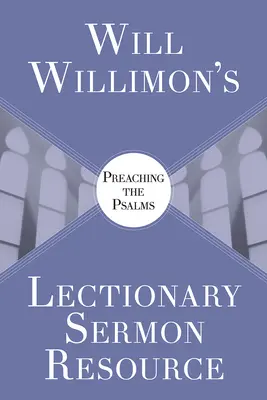 Willimons Lectionary Sermon Resource : Prêcher les Psaumes - Will Willimons Lectionary Sermon Resource: Preaching the Psalms