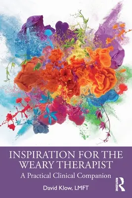 Inspiration pour le thérapeute fatigué : Un compagnon clinique pratique - Inspiration for the Weary Therapist: A Practical Clinical Companion