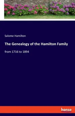 La généalogie de la famille Hamilton : de 1716 à 1894 - The Genealogy of the Hamilton Family: from 1716 to 1894