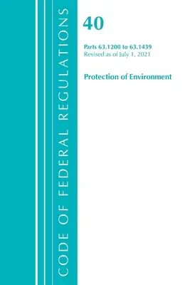 Code of Federal Regulations, Title 40 Protection of the Environment 63.1200-63.1439, révisé le 1er juillet 2021 - Code of Federal Regulations, Title 40 Protection of the Environment 63.1200-63.1439, Revised as of July 1, 2021