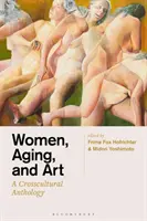 Les femmes, le vieillissement et l'art : Une anthologie interculturelle - Women, Aging, and Art: A Crosscultural Anthology