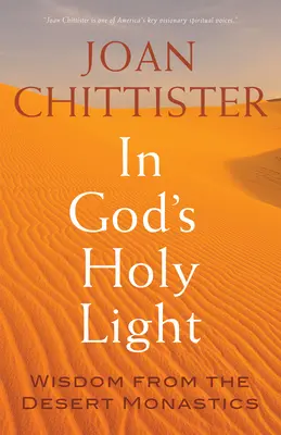 Dans la sainte lumière de Dieu : Sagesse des moines du désert - In God's Holy Light: Wisdom from the Desert Monastics