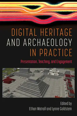 Patrimoine numérique et archéologie en pratique : Présentation, enseignement et engagement - Digital Heritage and Archaeology in Practice: Presentation, Teaching, and Engagement