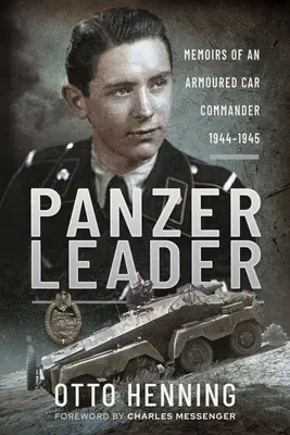 Panzer Leader : Mémoires d'un commandant de véhicule blindé, 1944-1945 - Panzer Leader: Memoirs of an Armoured Car Commander, 1944-1945
