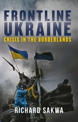 Frontline Ukraine : Crise aux frontières - Frontline Ukraine: Crisis in the Borderlands