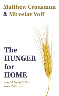 La faim du foyer : La nourriture et les repas dans l'Évangile de Luc - The Hunger for Home: Food and Meals in the Gospel of Luke