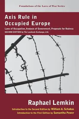 Axis Rule in Occupied Europe : Lois d'occupation, analyse du gouvernement, propositions de réparation. Deuxième édition par le Lawbook Exchange, Ltd. - Axis Rule in Occupied Europe: Laws of Occupation, Analysis of Government, Proposals for Redress. Second Edition by the Lawbook Exchange, Ltd.