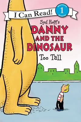 Danny et le dinosaure : trop grand - Danny and the Dinosaur: Too Tall