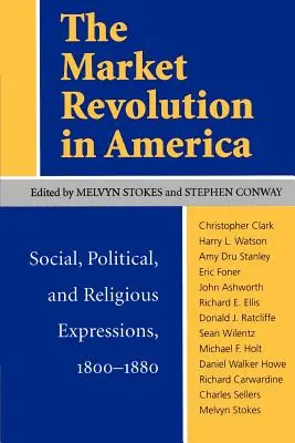 La révolution du marché en Amérique : Expressions sociales, politiques et religieuses, 1800-1880 - The Market Revolution in America: Social, Political, and Religious Expressions, 1800-1880