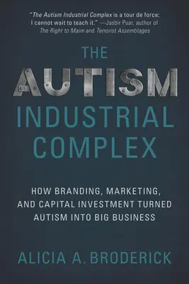 Le complexe industriel de l'autisme : comment l'image de marque, le marketing et l'investissement en capital ont transformé l'autisme en une grande entreprise - The Autism Industrial Complex: How Branding, Marketing, and Capital Investment Turned Autism Into Big Business