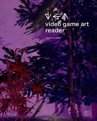 Video Game Art Reader : Volume 3 - Video Game Art Reader: Volume 3