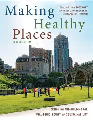 Making Healthy Places, deuxième édition : Concevoir et construire pour le bien-être, l'équité et la durabilité - Making Healthy Places, Second Edition: Designing and Building for Well-Being, Equity, and Sustainability