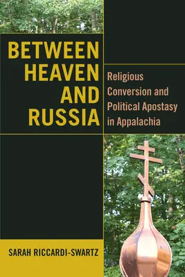 Entre le ciel et la Russie : Conversion religieuse et apostasie politique dans les Appalaches - Between Heaven and Russia: Religious Conversion and Political Apostasy in Appalachia