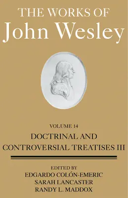 Les œuvres de John Wesley Volume 14 : Traités doctrinaux et controversés III - The Works of John Wesley Volume 14: Doctrinal and Controversial Treatises III