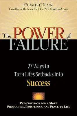 Le pouvoir de l'échec : 27 façons de transformer les revers de la vie en succès - Power of Failure: 27 Ways to Turn Life's Setbacks Into Success