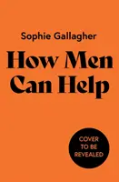Comment les hommes peuvent aider - Un guide pour réparer les torts et être un meilleur allié - How Men Can Help - A Guide to Undoing Harm and Being a Better Ally