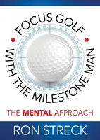 Focus Golf avec le Milestone Man : L'approche mentale - Focus Golf with the Milestone Man: The Mental Approach