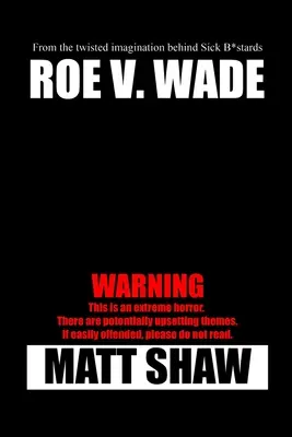 Roe V. Wade : une horreur extrême - Roe V. Wade: An Extreme Horror