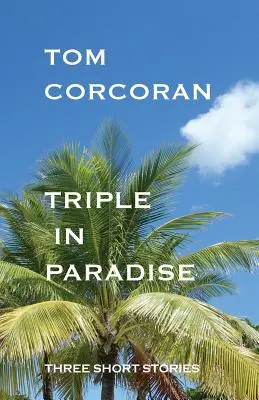 Triple au paradis : Trois histoires courtes par l'auteur des mystères d'Alex Rutledge - Triple in Paradise: Three Short Stories by the Author of the Alex Rutledge Mysteries