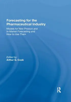 Prévisions pour l'industrie pharmaceutique : Les modèles de prévision de nouveaux produits et de mise sur le marché et la manière de les utiliser - Forecasting for the Pharmaceutical Industry: Models for New Product and In-Market Forecasting and How to Use Them