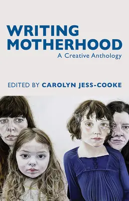 Écrire la maternité : Une anthologie créative - Writing Motherhood: A Creative Anthology