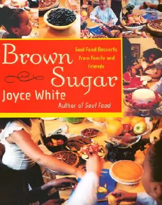 Sucre brun : Desserts soul food de la famille et des amis - Brown Sugar: Soul Food Desserts from Family and Friends