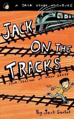 Jack sur les rails : Les quatre saisons de la cinquième année - Jack on the Tracks: Four Seasons of Fifth Grade