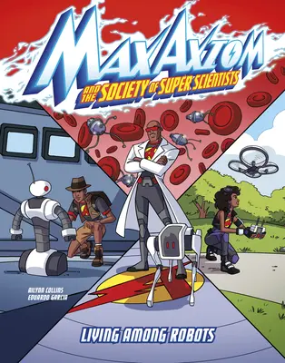 Vivre parmi les robots : Une aventure du super-scientifique Max Axiom - Living Among Robots: A Max Axiom Super Scientist Adventure