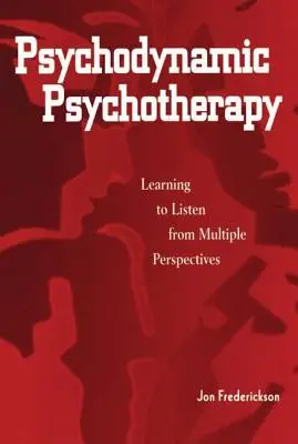 Psychothérapie psychodynamique : Apprendre à écouter à partir de perspectives multiples - Psychodynamic Psychotherapy: Learning to Listen from Multiple Perspectives