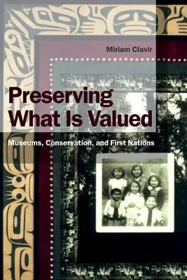 Préserver ce qui est précieux : Musées, conservation et Premières nations - Preserving What Is Valued: Museums, Conservation, and First Nations