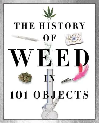 L'histoire de l'herbe en 101 objets - History of Weed in 101 Objects