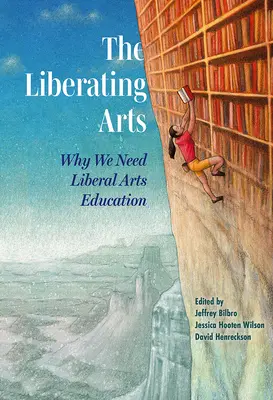 Les arts libérateurs : pourquoi nous avons besoin d'une éducation aux arts libéraux - The Liberating Arts: Why We Need Liberal Arts Education