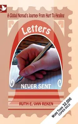 Letters Never Sent, a global nomad's journey from hurt to healing (Lettres jamais envoyées, le voyage d'un nomade mondial, de la souffrance à la guérison) - Letters Never Sent, a global nomad's journey from hurt to healing