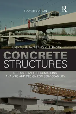 Structures en béton : Contraintes et déformations : Analyse et conception pour la durabilité, quatrième édition - Concrete Structures: Stresses and Deformations: Analysis and Design for Sustainability, Fourth Edition