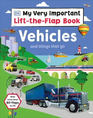 Mon très important livre à soulever et à rabattre : Les véhicules et les choses qui marchent : Avec plus de 80 rabats à soulever - My Very Important Lift-The-Flap Book: Vehicles and Things That Go: With More Than 80 Flaps to Lift
