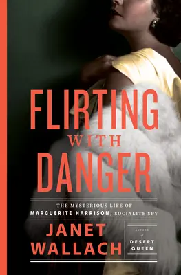 Flirter avec le danger : La vie mystérieuse de Marguerite Harrison, espionne mondaine - Flirting with Danger: The Mysterious Life of Marguerite Harrison, Socialite Spy